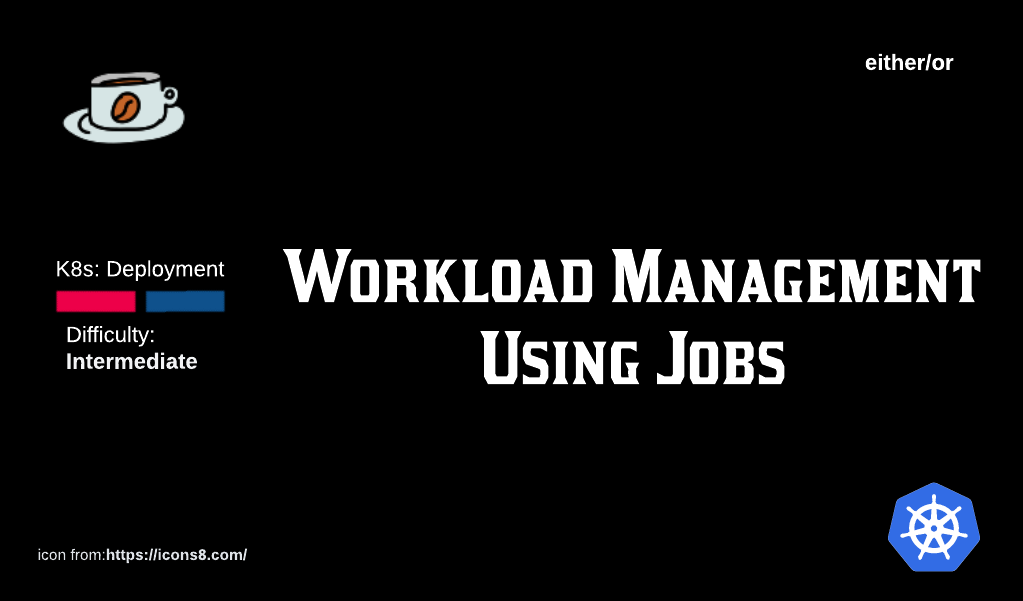 K8s Deployment: Deploying and Maintaining Applications with Jobs.