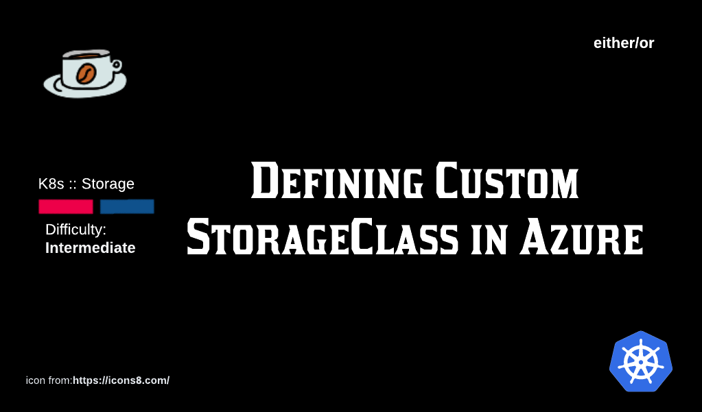 K8s Storage: Defining Custom StorageClass in Azure.