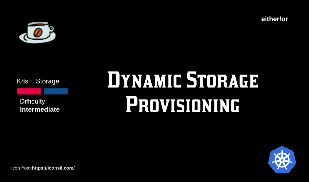 K8s Storage: Dynamic Storage Provisioning.