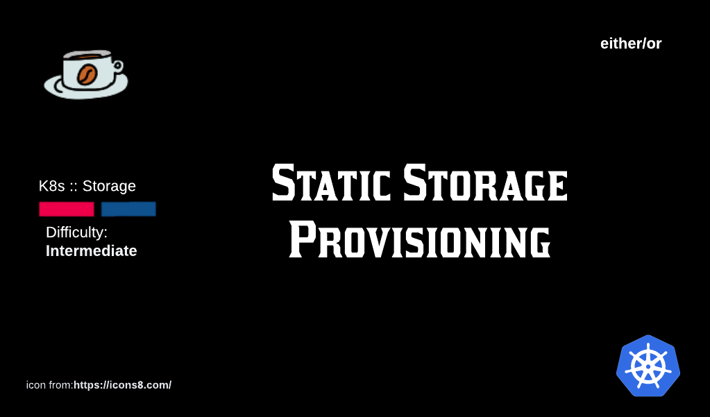 K8s Storage: Static Storage Provisioning.